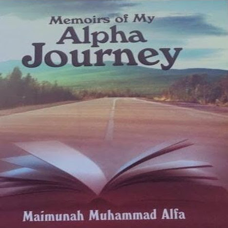 A Journey of Introspection and Self-Discovery: A Literary Review of Maimuna Muhammad Alfa’s Memoirs of My Alpha Journey
